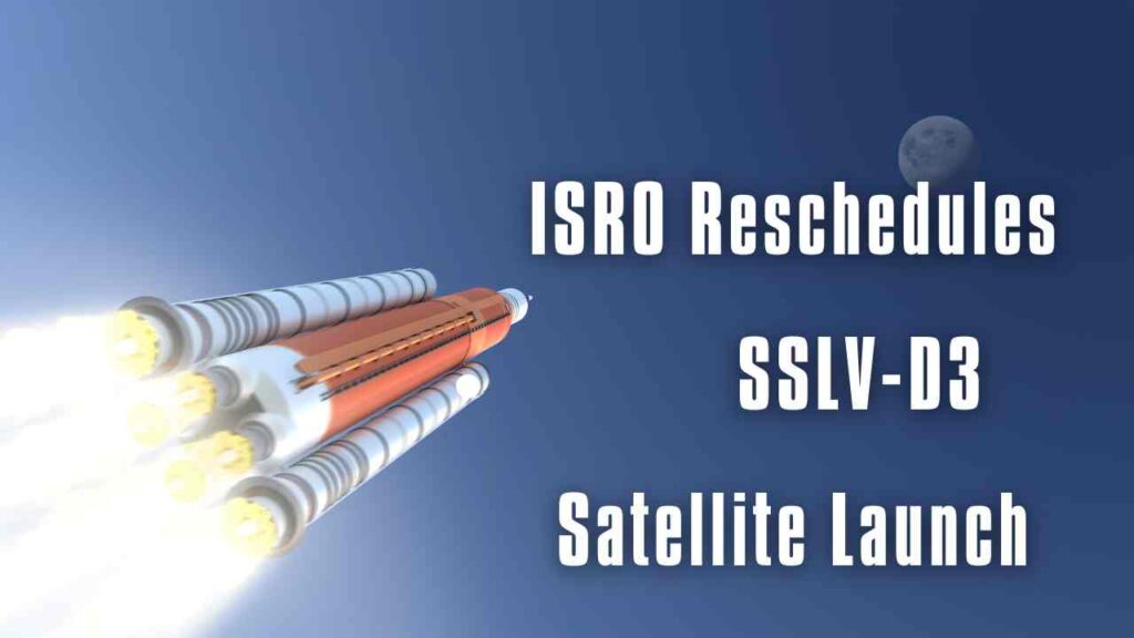 ISRO Reschedules SSLV-D3 Satellite Launch to August 16.